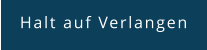 Halt auf Verlangen